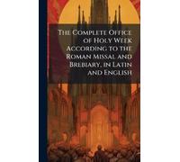 The Complete Office of Holy W ccording to the Roman Missa (Copertina rigida)