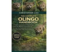 THE COMPLETE OLINGO HANDBOOK: A Complete Exploration of Olingo Biology, Forest Life, Behavior, Conservation, and the Long-Term Responsibility of Protecting One of the Tropics’ Most Elusive Mammals