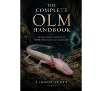THE COMPLETE OLM HANDBOOK: A Comprehensive Guide to the World’s Mysterious Cave Salamander