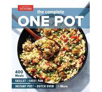 The Complete One Pot Cookbook: 400 Complete Meals for Your Skillet, Dutch