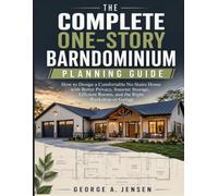 The Complete One-Story Barndominium Planning Guide: How to Design a Comfortable No-Stairs Home with Better Privacy, Smarter Storage, Efficient Rooms, and the Right Workshop or Garage