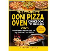 THE COMPLETE OONI PIZZA OVEN COOKBOOK FOR BEGINNERS 2025 COLOR EDITION: Master the Art of Wood-Fired, Gas, and Multi-Fuel Pizza Making