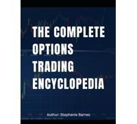 The Complete Options Trading Encyclopedia: A Comprehensive Options Guide
