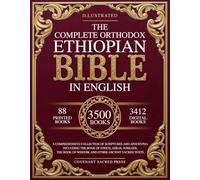 The Complete Orthodox Ethiopian Bible in English: A Comprehensive Collection of Scriptures and Apocrypha Including the Book of Enoch, Ezras and Other Ancient Sacred Texts
