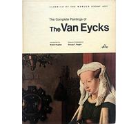 The Complete Paintings of the Van Eycks [Hubert Van Eyck, Jan Van Eyck, Johaes De Eyck, Van Eijk, Catalogue Raisonne, Catalog Raisonné, Complete Works, Life and Work, Raisonnee]