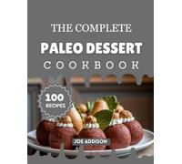 The Complete Paleo Dessert Cookbook: Easy-to-Make Sweet Paleo Snacks for Every Skill Level