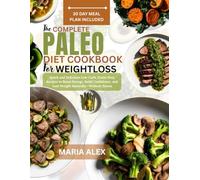THE COMPLETE PALEO DIET COOKBOOK FOR WEIGHTLOSS: Quick and Delicious Low-Carb, Grain-Free Recipes to Boost Energy, Build Confidence, and Lose Weight Naturally, Without Stress