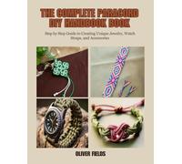 The Complete Paracord DIY Handbook Book: Step by Step Guide to Creating Unique Jewelry, Watch Straps, and Accessories