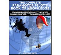 The Complete Paramotor Pilot's Book Of Knowledge