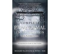 The Complete Paranormal Investigation Handbook: A Comprehensive Guide for Ghost Hunters
