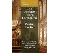 The Complete Parsha Companion - Parshas Pinchas: Summary, Haftorah, Bee, Likkutei Torah, Likkutei Sichos, Story, Halacha