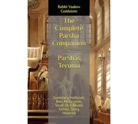 The Complete Parsha Companion - Parshas Teruma: Summary, Haftorah, Bee, Mefarshim, Torah Or, Likkutei Sichos, Story, Halacha