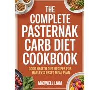 The Complete Pasternak Carb Diet Cookbook: Good Health Diet Recipes for Harley's Reset Meal Plan