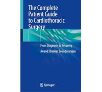 The Complete Patient Guide to Cardiothoracic Surgery: From Diagnosis to Recovery