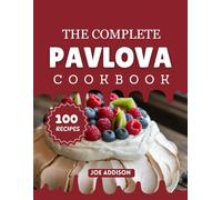 The Complete Pavlova Cookbook: Easy-to-Make Sweet Pavlova for Every Skill Level