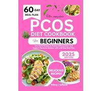 THE COMPLETE PCOS DIET COOKBOOK FOR BEGINNERS: Low-Carb Recipes to Reduce Inflammation and Support Hormone Balance with a 60-Day Meal Plan