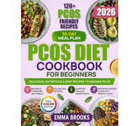 The Complete PCOS Diet Cookbook: Simple Hormone-Balancing Recipes and 30-Day Meal Plan to Support Insulin Resistance, Improve Energy, and Promote Healthy Weight Loss