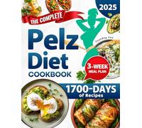 The Complete Pelz Diet Cookbook: Enjoy Mouthwatering Meals While Unlocking the Secret to Lasting Energy, Vitality, and a Slimmer Figure
