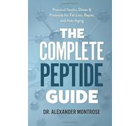 The Complete Peptide Guide: Practical Stacks, Doses & Protocols for Fat Loss, Repair, and Anti-Aging