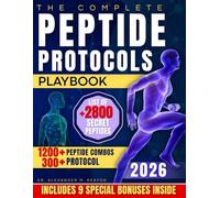 The Complete Peptide Protocols Playbook: Clear, Safe, Science-Based Stacks to Lose Fat, Boost Energy, Improve Performance, and Feel Younger While Knowing Exactly What to Take and How to Use It