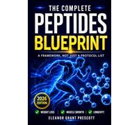 The Complete Peptides Blueprint: A Science-Based Guide to Research Peptides for Fat Loss, Anti-Aging, Muscle Recovery, and Longevity Without The Costly Mistakes
