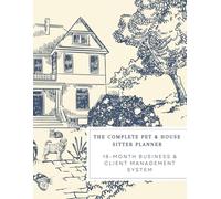 The Complete Pet & House Sitter Planner: 18-Month Business & Client Management System