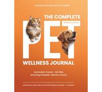 The Complete Pet Wellness Journal - Essential Edition: Dog & Cat Health Record, Vaccination Tracker, Vet Visit Log, Grooming Schedule & Memory Keepsake Book (Black & White Edition)