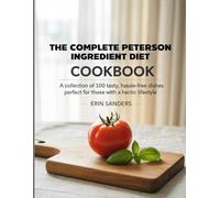The Complete Peterson Ingredient Diet Cookbook: A collection of 100 tasty, hassle-free dishes perfect for those with a hectic lifestyle
