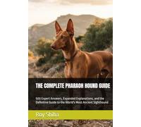 THE COMPLETE PHARAOH HOUND GUIDE: 500 Expert Answers, Expanded Explanations, and the Definitive Guide to the World's Most Ancient Sighthound