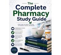 The Complete Pharmacy Study Guide : An Essential Beginner's Handbook Covering Drug Classifications, Dosage Forms, Routes of Administration, ... and Key Pharmaceutical Concepts .