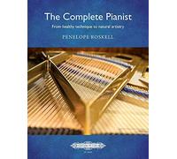 The Complete Pianist: From Healthy Technique to Natural Artistry