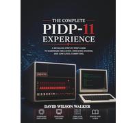 The Complete PiDP-11 Experience: A detailed Step by step guide to Hardware Emulation, Operating Systems, and Low-Level Computing