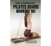THE COMPLETE PILATES BOARD WORKOUT 101: A Step-by-Step Guide to Core Strength, Balance, and Body Control