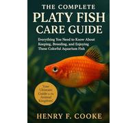 The Complete Platy Fish Care Guide: Everything You Need to Know About Keeping, Breeding, and Enjoying These Colorful Aquarium Fish