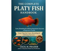 The Complete Platy Fish Handbook: Care, Breeding, Lifelong Aquarium Success and beginners guide