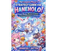 The Complete Player's Strategy Guide for Haneholo!: Expert Routes, Memory Locations, and Advanced Techniques for the Hit Platformer