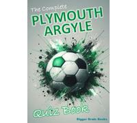 The Complete Plymouth Argyle Quiz Book: Over 1,200 trivia questions across 100+ categories