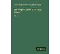 The complete poems of Sir Philip Sidney: Vol. I