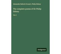 The complete poems of Sir Philip Sidney: Vol. I