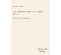 The Complete Poems of Sir Thomas Moore: In Four Volumes, Volume 4