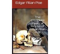 The Complete Poetical Works of Edgar Allan Poe: Full and Illustrated Version