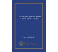 The complete poetical works of Percy Bysshe Shelley