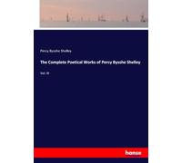 The Complete Poetical Works of Percy Bysshe Shelley: Vol. III