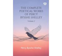 The Complete Poetical Works Of Percy Bysshe Shelley: Volume 2