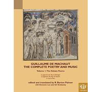 The Complete Poetry and Music of Guillaume De Machaut: The Debate Poems: The Debate Poems: Le Jugement dou Roy de Behaigne, Le Jugement dou Roy de Navarre, Le Lay de Plour