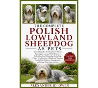 THE COMPLETE POLISH LOWLAND SHEEPDOG AS PETS: Everything You Need to Know About Raising a Loyal and Well-Behaved Polish Lowland Sheepdog, Including ... Management, and Long-Term Care Success