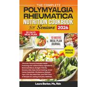 THE COMPLETE POLYMYALGIA RHEUMATICA NUTRITION COOKBOOK FOR SENIORS 2026