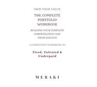 The Complete Portfolio Workbook: Building Your Complete Compensation Case From Scratch. A companion workbook to Tired, Talented & Underpaid.