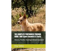 THE COMPLETE PORTUGUESE PODENGO GUIDE: 500 Expert Answers & Facts: History, Health, Training & Breed Standard