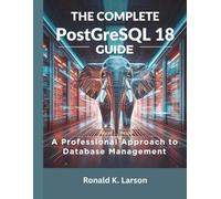 The Complete PostgreSQL 18 Guide: A Professional Approach to Database Management: 10